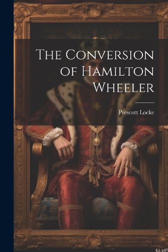 Cover image for The Conversion of Hamilton Wheeler