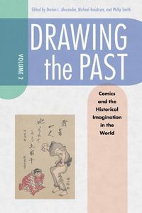 Cover image for Drawing the Past, Volume 2: Comics and the Historical Imagination in the World