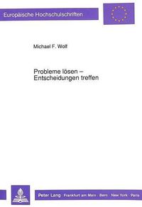 Cover image for Probleme Loesen - Entscheidungen Treffen: Optimale Verfahrensstrategien Und Moeglichkeiten Der Computerunterstuetzung