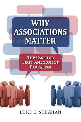 Cover image for Why Associations Matter: The Case for First Amendment Pluralism