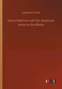 Cover image for Grace Harlowe with the American Army on the Rhine