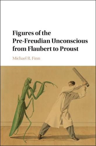 Cover image for Figures of the Pre-Freudian Unconscious from Flaubert to Proust