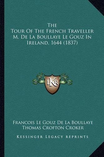 The Tour of the French Traveller M. de La Boullaye Le Gouz in Ireland, 1644 (1837)