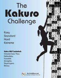 Cover image for The Kakuro Challenge: Easy, Standard, Hard, Extreme Kakuro Puzzles