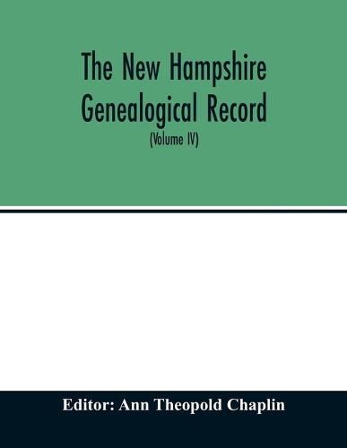 Cover image for The New Hampshire genealogical record: an illustrated quarterly magazine devoted to genealogy, history, and biography: official organ of the New Hampshire Genealogical Society (Volume IV) January 1907 - October 1907