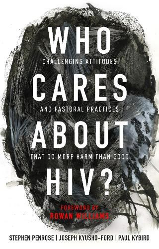 Cover image for Who Cares About HIV?: Challenging Attitudes and Pastoral Practices that Do More Harm than Good