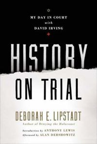 Cover image for History on Trial: My Day in Court with a Holocaust Denier