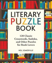 Cover image for Literary Puzzle Book: 120 Classic Crosswords, Sudoku, and Other Puzzles for Book Lovers