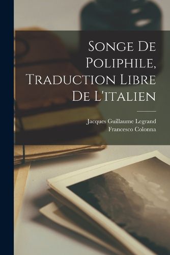 Cover image for Songe de Poliphile, Traduction Libre de l'italien