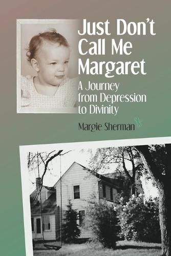 Cover image for Just Don't Call Me Margaret: A journey from depression to divinity