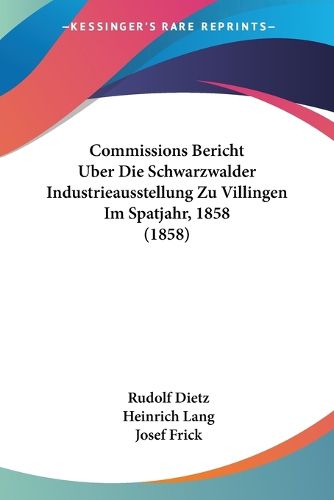 Cover image for Commissions Bericht Uber Die Schwarzwalder Industrieausstellung Zu Villingen Im Spatjahr, 1858 (1858)