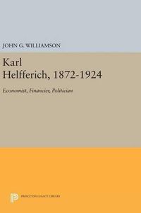 Cover image for Karl Helfferich, 1872-1924: Economist, Financier, Politician