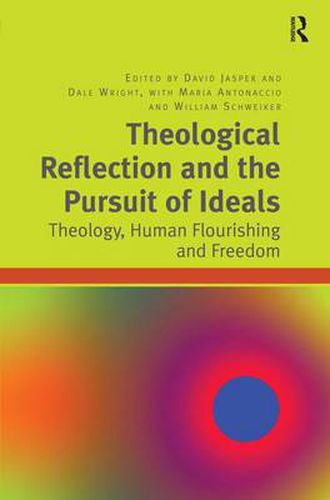 Cover image for Theological Reflection and the Pursuit of Ideals: Theology, Human Flourishing and Freedom