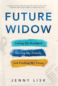 Cover image for Future Widow: Losing My Husband, Saving My Family, and Finding My Voice