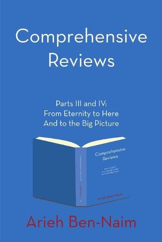 Comprehensive Reviews Parts III and IV: From Eternity to Here and to the Big Picture