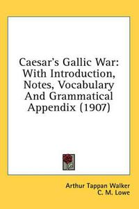 Cover image for Caesar's Gallic War: With Introduction, Notes, Vocabulary and Grammatical Appendix (1907)