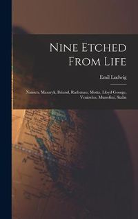 Cover image for Nine Etched From Life: Nansen, Masaryk, Briand, Rathenau, Motta, Lloyd George, Venizelos, Mussolini, Stalin