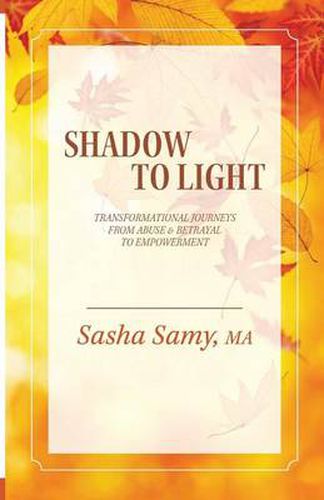 Cover image for Shadow to Light: Transformational Journeys from Abuse & Betrayal to Empowerment