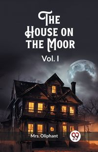 Cover image for The House on the Moor Vol. I