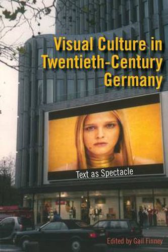 Cover image for Visual Culture in Twentieth-Century Germany: Text as Spectacle