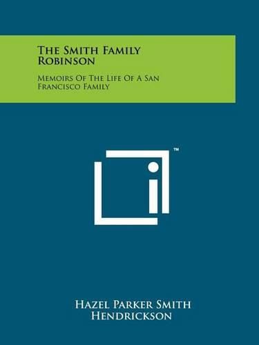 Cover image for The Smith Family Robinson: Memoirs of the Life of a San Francisco Family