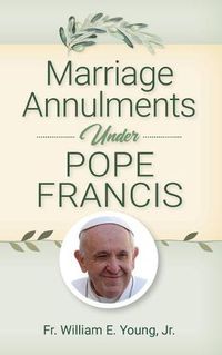 Cover image for Marriage Annulments Under Pope Francis