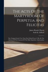 Cover image for The Acts Of The Martyrdom Of Perpetua And Felicitas