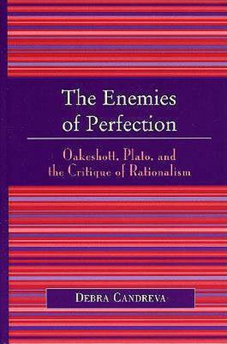 Cover image for The Enemies of Perfection: Oakeshott, Plato, and the Critique of Rationalism