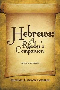 Cover image for Hebrews: A Reader's Companion: Staying in the Service