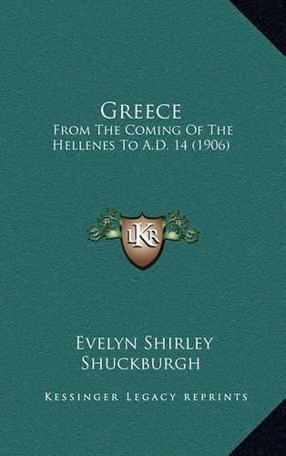 Greece: From the Coming of the Hellenes to A.D. 14 (1906)