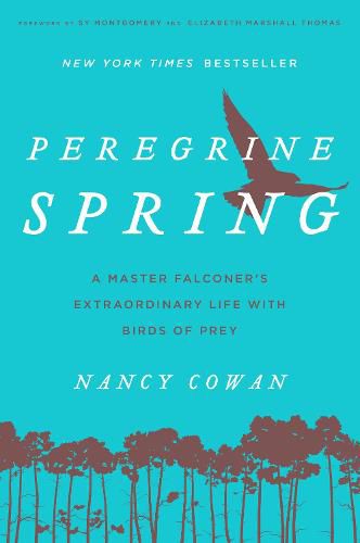 Peregrine Spring: A Master Falconer's Extraordinary Life with Birds of Prey