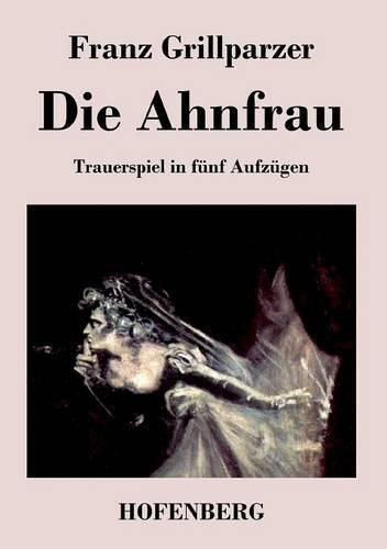 Die Ahnfrau: Trauerspiel in funf Aufzugen