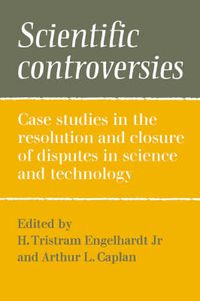 Cover image for Scientific Controversies: Case Studies in the Resolution and Closure of Disputes in Science and Technology