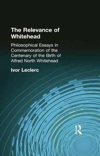 Cover image for The Relevance of Whitehead: Philosophical Essays in Commemoration of the Centenary of the  Birth of Alfred North Whitehead