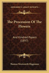 Cover image for The Procession of the Flowers: And Kindred Papers (1897)