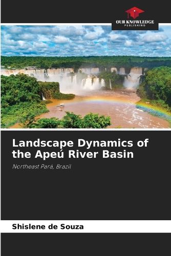 Cover image for Landscape Dynamics of the Apeu River Basin