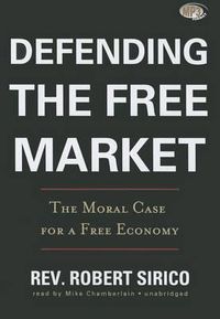 Cover image for Defending the Free Market: The Moral Case for a Free Economy