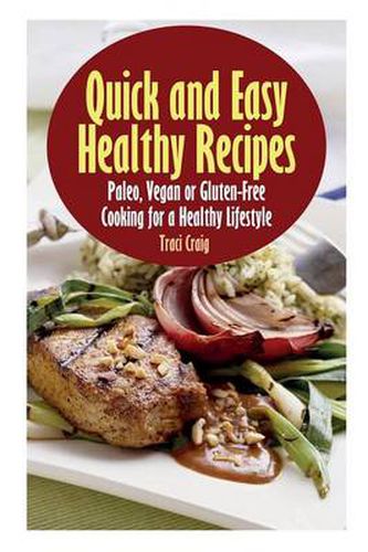 Cover image for Quick and Easy Healthy Recipes: Paleo, Vegan and Gluten-Free Cooking for a Healthy Lifestyle