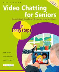 Cover image for Video Chatting for Seniors in easy steps: Video call and chat using FaceTime, Facebook Messenger, Facebook Portal, Skype and Zoom