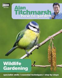 Cover image for Alan Titchmarsh How to Garden: Wildlife Gardening