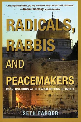 Cover image for Radicals, Rabbis & Peacemakers: Conversations with Jewish Critics of Israel