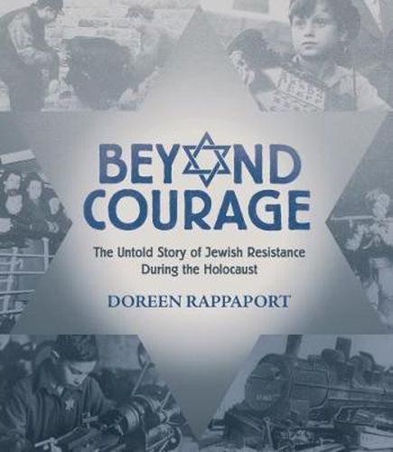 Cover image for Beyond Courage: The Untold Story of Jewish Resistance During the Holocaust