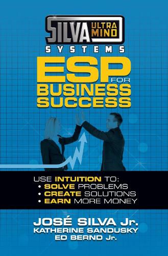 Cover image for Silva Ultramind Systems ESP for Business Success: Use Intuition to: Solve Problems, Create Solutions, Earn More Money