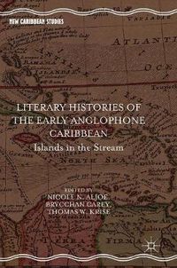 Cover image for Literary Histories of the Early Anglophone Caribbean: Islands in the Stream