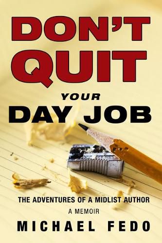 Cover image for Don't Quit Your Day Job: The Adventures of a Midlist Author