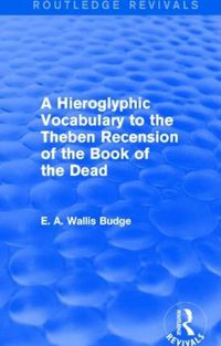 Cover image for A Hieroglyphic Vocabulary to the Theban Recension of the Book of the Dead (Routledge Revivals)