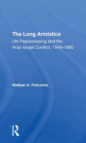 Cover image for The Long Armistice: UN Peacekeeping and the Arab-Israeli Conflict, 1948-1960