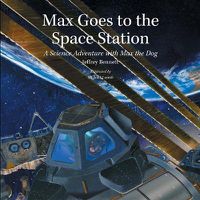 Cover image for Max Goes to the Space Station: A Science Adventure with Max the Dog