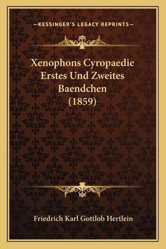 Xenophons Cyropaedie Erstes Und Zweites Baendchen (1859)