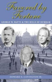 Cover image for Favored by Fortune: George W. Watts and the Hills of Durham